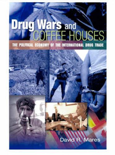 Cover image for Drug Wars and Coffeehouses: The Political Economy of the International Drug Trade