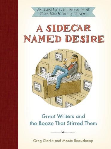 Cover image for A Sidecar Named Desire: Great Writers and the Booze That Stirred Them