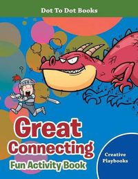 Cover image for Great Connecting Fun Activity Book - Dot to Dot Books