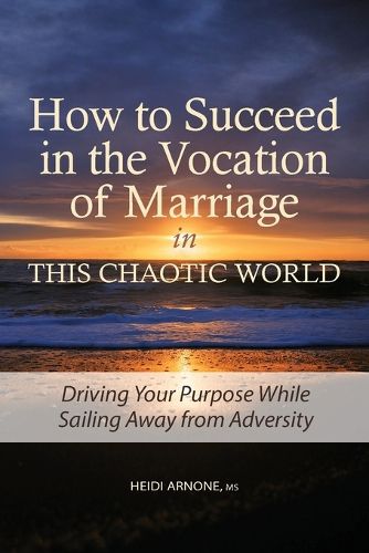Cover image for How to Succeed in the Vocation of Marriage in This Chaotic World