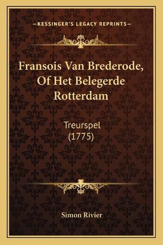 Fransois Van Brederode, of Het Belegerde Rotterdam: Treurspel (1775)