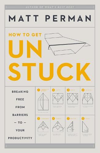 Cover image for How to Get Unstuck: Breaking Free from Barriers to Your Productivity