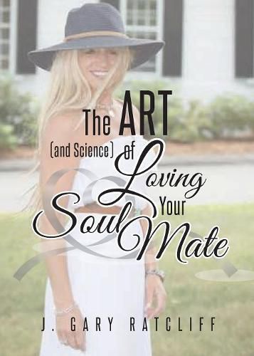 The Art (and Science) of Loving Your Soulmate: Men...Read This Book, Women...If He Won't, Buy It for Him!