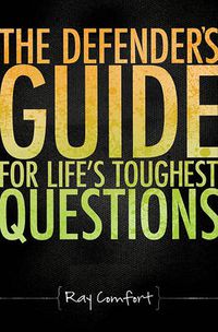 Cover image for The Defender's Guide for Life's Toughest Questions: Preparing Today's Believers for the Onslaught of Secular Humanism