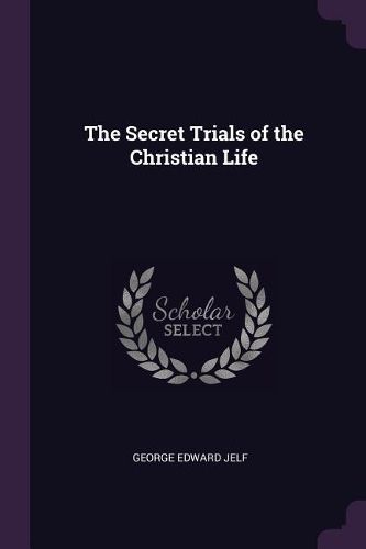 Cover image for The Secret Trials of the Christian Life