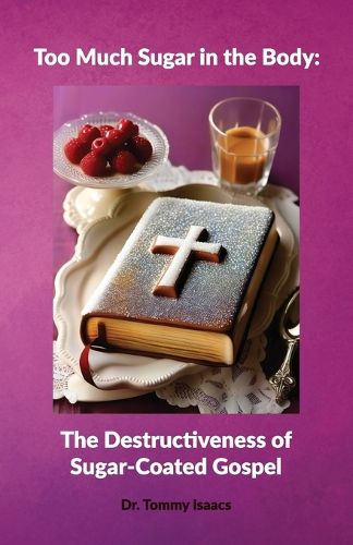 Cover image for Too Much Sugar in the Body, The Destructiveness of Sugar-Coated Gospel