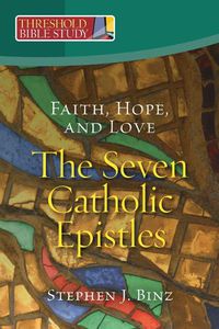 Cover image for Faith, Hope, and Love - The Seven Catholic Epistles