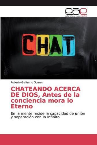 CHATEANDO ACERCA DE DIOS, Antes de la conciencia mora lo Eterno