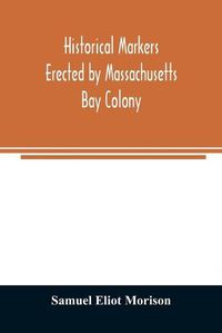 Cover image for Historical markers erected by Massachusetts Bay Colony