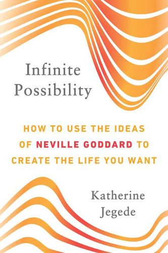 Cover image for Infinite Possibility: How to Use the Ideas of Neville Goddard to Create the Life You Want