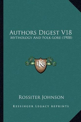 Cover image for Authors Digest V18: Mythology and Folk-Lore (1908)