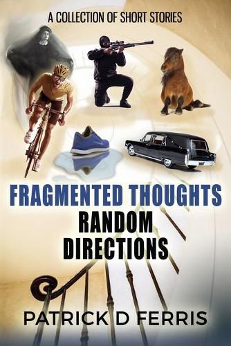 Cover image for Fragmented Thoughts Random Directions: A Collection of Short Stories