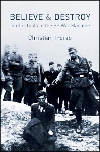 Cover image for Believe and Destroy - The Intellectuals in the SS War Machine