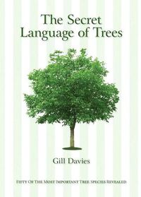 Cover image for The Secret Language of Trees: Fifty of the Most Important Tree Species Revealed