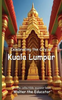 Cover image for Celebrating the City of Kuala Lumpur