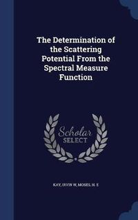 Cover image for The Determination of the Scattering Potential from the Spectral Measure Function