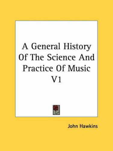 Cover image for A General History Of The Science And Practice Of Music V1