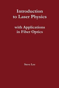 Cover image for Introduction to Laser Physics with Applications in Fiber Optics