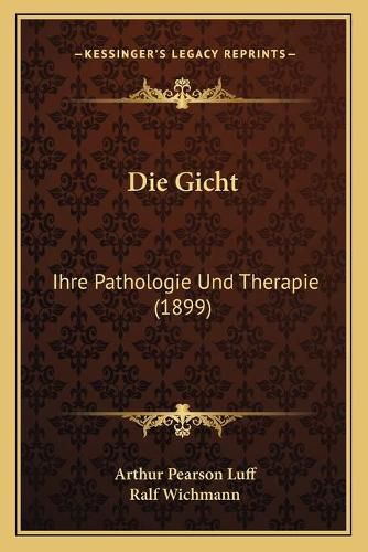 Die Gicht: Ihre Pathologie Und Therapie (1899)