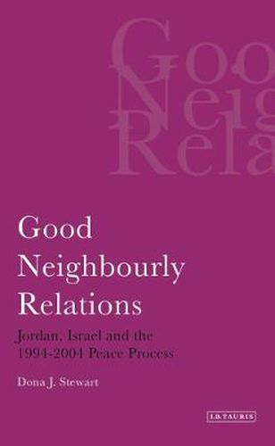 Cover image for Good Neighbourly Relations: Jordan, Israel and the 1994-2004 Peace Process