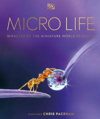 Cover image for Micro Life: Miracles of the Miniature World Revealed
