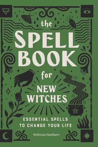 Cover image for The Spell Book for New Witches: Essential Spells to Change Your Life