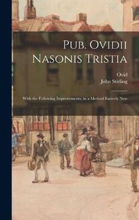 Cover image for Pub. Ovidii Nasonis Tristia: With the Following Improvements, in a Method Entirely New ...