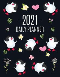 Cover image for Penguin Daily Planner 2021: Keep Track of All Your Weekly Appointments! Cute Large Black Year Agenda Calendar with Monthly Spread Views Funny Animal Planner & Monthly Scheduler Arctic Bird South Pole For Goals, School, College, Work, or Office