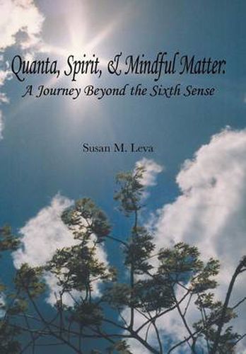 Cover image for Quanta, Spirit, and Mindful Matter: A Journey Beyond the Sixth Sense