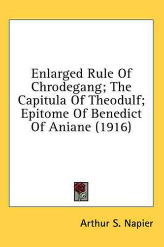 Cover image for Enlarged Rule of Chrodegang; The Capitula of Theodulf; Epitome of Benedict of Aniane (1916)