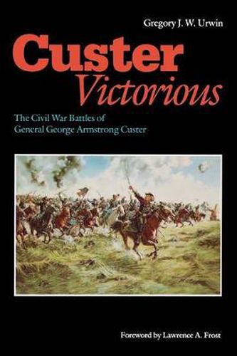 Cover image for Custer Victorious: The Civil War Battles of General George Armstrong Custer