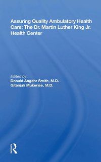 Cover image for Assuring Quality Ambulatory Health Care: The Dr. Martin Luther King Jr. Health Center: The Martin Luther King Jr. Health Center