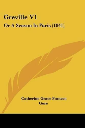 Cover image for Greville V1: Or A Season In Paris (1841)