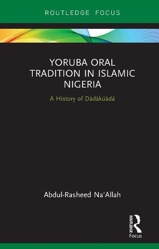 Cover image for Yoruba Oral Tradition in Islamic Nigeria: A History of Dadakuada