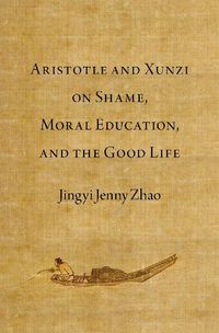Cover image for Aristotle and Xunzi on Shame, Moral Education, and the Good Life