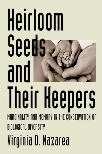 Cover image for Heirloom Seeds and Their Keepers: Marginality and Memory in the Conservation of Biological Diversity