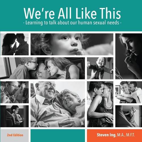 Cover image for We're All Like This: Learning to Talk About Our Human Sexual Needs