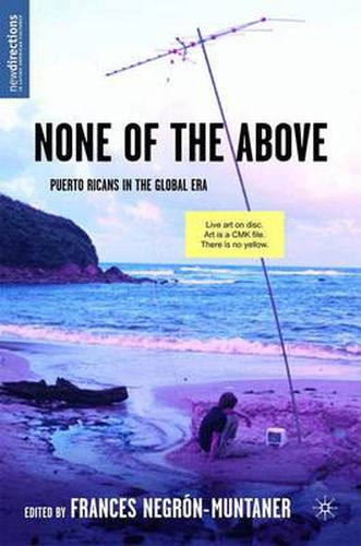 Cover image for None of the Above: Puerto Ricans in the Global Era