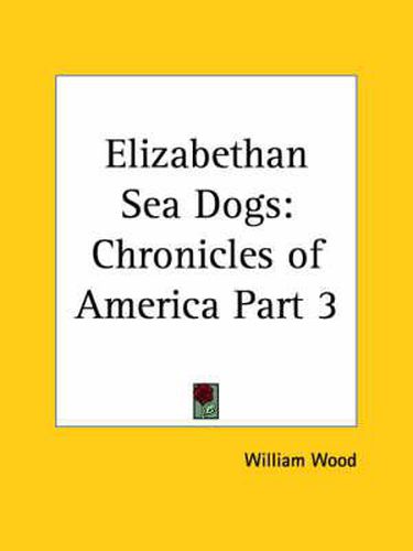Cover image for Chronicles of America Vol. 3: Elizabethan Sea Dogs (1921)