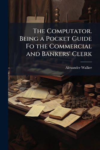 Cover image for The Computator. Being a Pocket Guide Fo the Commercial and Bankers' Clerk