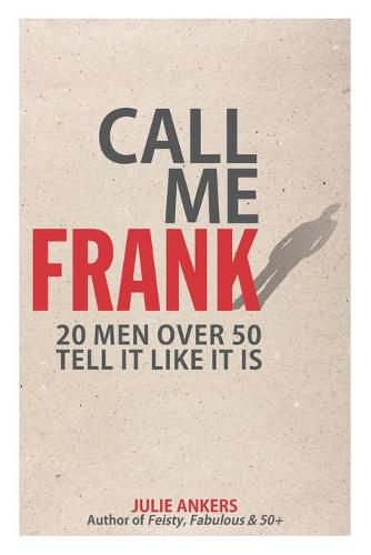 Cover image for Call Me Frank: 20 men over 50 tell it like it is