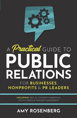 Cover image for A Practical Guide to Public Relations for Businesses, Nonprofits and PR Leaders