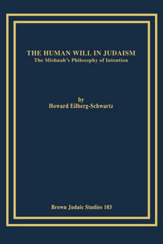 The Human Will in Judaism: The Mishnah's Philosophy of Intention