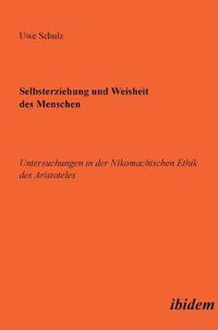 Cover image for Selbsterziehung und Weisheit des Menschen. Untersuchungen in der Nikomachischen Ethik des Aristoteles