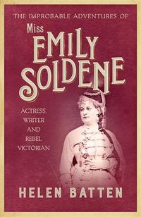 Cover image for The Improbable Adventures of Miss Emily Soldene: Actress, Writer, and Rebel Victorian
