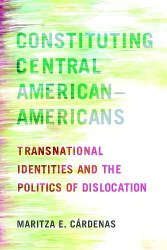 Cover image for Constituting Central American-Americans: Transnational Identities and the Politics of Dislocation