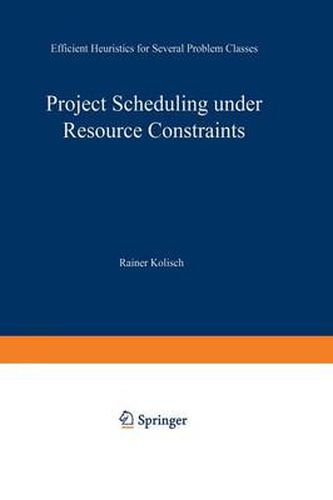 Cover image for Project Scheduling under Resource Constraints: Efficient Heuristics for Several Problem Classes