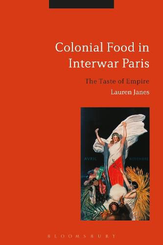 Cover image for Colonial Food in Interwar Paris: The Taste of Empire