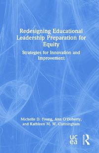 Cover image for Redesigning Educational Leadership Preparation for Equity: Strategies for Innovation and Improvement