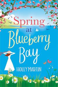 Cover image for Spring at Blueberry Bay: An utterly perfect feel-good romantic comedy